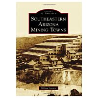 Images of America: Southeast Arizona Mining Towns