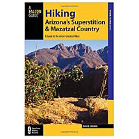 Hiking Arizona'S Superstition and Mazatzal Country: a Guide To the Area's Greatest Hikes