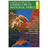 Complete Guide To The Grand Circle National Parks: Covering Zion, Bryce Canyon, Capitol Reef, Arches, Canyonlands, Mesa Verde, And Grand Canyon