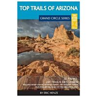 Top Trails Of Arizona: Includes Grand Canyon, Petrified Forest, Monument Valley, Vermilion Cliffs, Havasu Falls, Antelope Canyon And Slide Rock