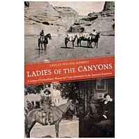 Ladies Of The Canyons: A League Of Extraordinary Women And Their Adventrues In The American Southwest