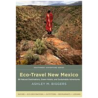 Eco-Travel New Mexico: 86 Natural Destinations, Green Hotels, And Sustainable Adventures