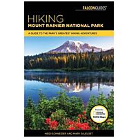 Hiking Mount Rainier National Park: A Guide To Mount Rainier's Greatest Hiking Adventures - 4th Edtion