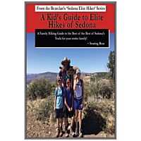 Kid's Guide To Elite Hikes Of Sedona: A Family Hiking Guide To The Best Of The Best Of Sedona's Trails
