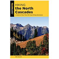 Hiking the North Cascades: A Guide To More Than 100 Great Hiking Adventures