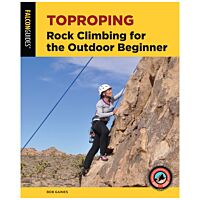 Toproping: Rock Climbing For The Outdoor Beginner