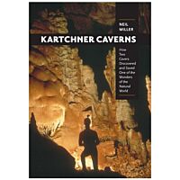 Kartchner Caverns: How Two Cavers Discovered And Saved One Of The Wonders Of The Natural World