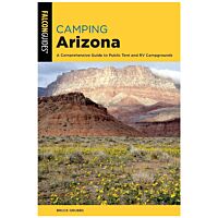Camping Arizona: A Comprehensive Guide To Public Tent And RV Campgrounds - 4th Edition