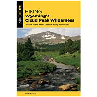 Hiking Wyoming's Cloud Peak Wilderness: A Guide to the Area's Greatest Hiking Adventures - 2nd Edition