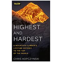 Highest And Hardest: A Mountain Climber's Lifetime Odyssey To The Top Of The World