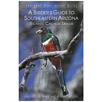 Birder's Guide To Southeastern Arizona