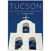 Tucson: The Life And Times Of An American City