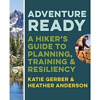 Adventure Ready: A Hiker's Guide To Planning, Training, And Resiliency