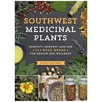 Southwest Medicinal Plants: Identify, Harvest, And Use 112 Wild Herbs For Health And Wellness