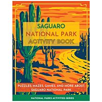 Saguaro National Park Activity Book: Puzzles, Mazes, Games, And More About Saguaro National Park