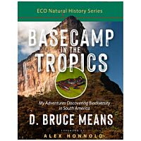 Basecamp In The Tropics: My Adventures Discovering The Biodiversity In South America