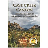 Cave Creek Canyon: Revealing The Heart Of Arizona's Chiricahua Mountains - 2nd Edition