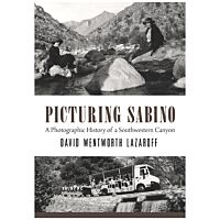 Picturing Sabino: A Photographic History Of A Southwestern Canyon