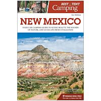 Best Tent Camping: New Mexico: Your Car-Camping Guide To Scenic Beauty, The Sounds Of Nature, And An Escape From Civilization - 3rd Edition