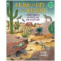 A Day In The Life Of The Desert: 6 Desert Habitats, 108 Species, And How To Save Them (Books for a Better Earth)
