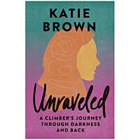 Unraveled: A Climber's Journey Through Darkness And Back