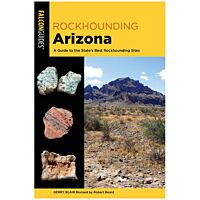 Rockhounding Arizona: A Guide to the State's Best Rockhounding Sites - 3rd Edition