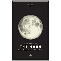 A Field Guide to the Moon: Awe and Exploration Across Human History