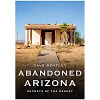 Abandoned Arizona: Secrets Of The Desert
