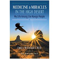 Medicine and Miracles in the High Desert: My Life Among the Navajo People