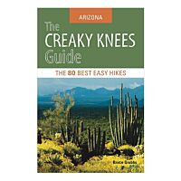 The Creaky Knees Guide Arizona: The 80 Best Easy Day Hikes