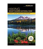 Hiking Mount Rainier National Park: A Guide To Mount Rainier's Greatest Hiking Adventures - 4th Edtion